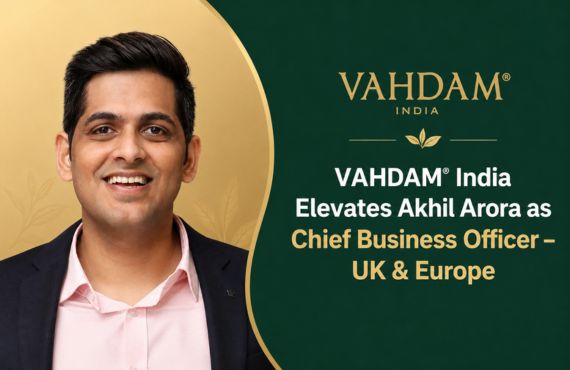 VAHDAM® India Appoints Akhil Arora as Chief Business Officer for UK & Europe